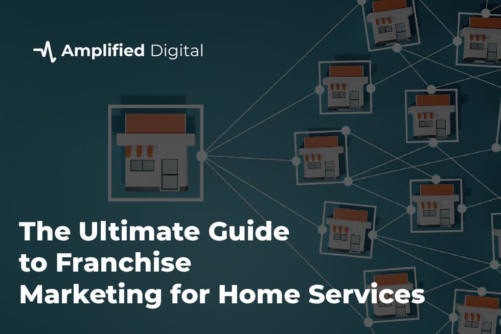 The Ultimate Guide to Franchise Marketing for Home Services: Building Brand Recognition and Driving Local Growth