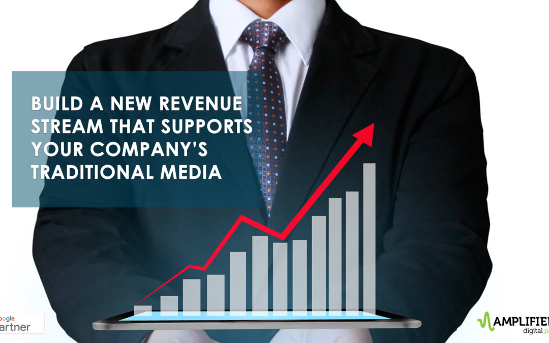 Build an Additional Revenue Stream that Supports your Traditional Media