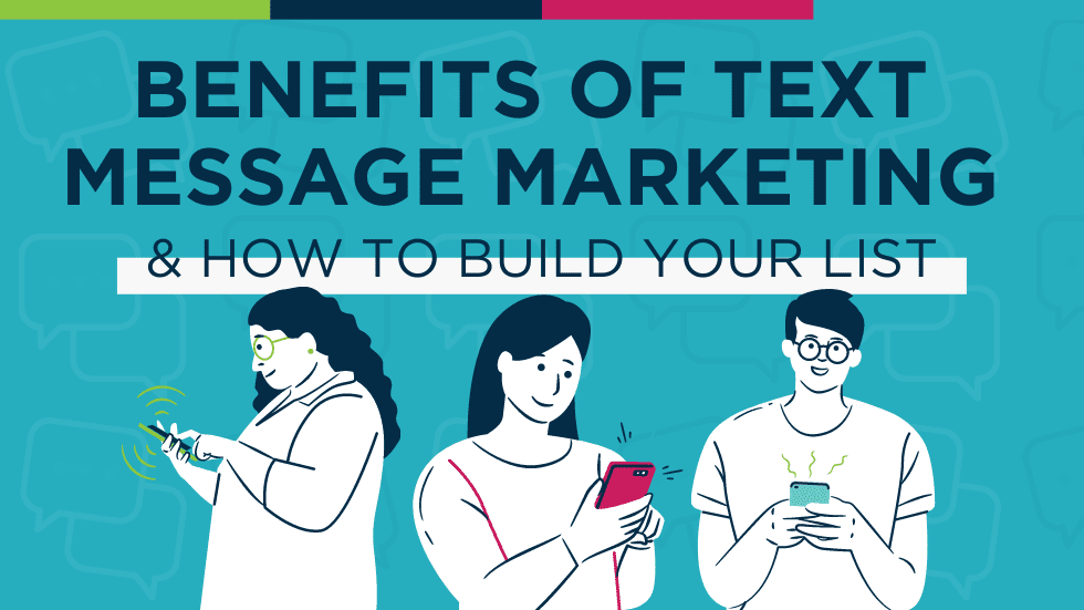 Benefits of Text Message Marketing & How to Build Your List