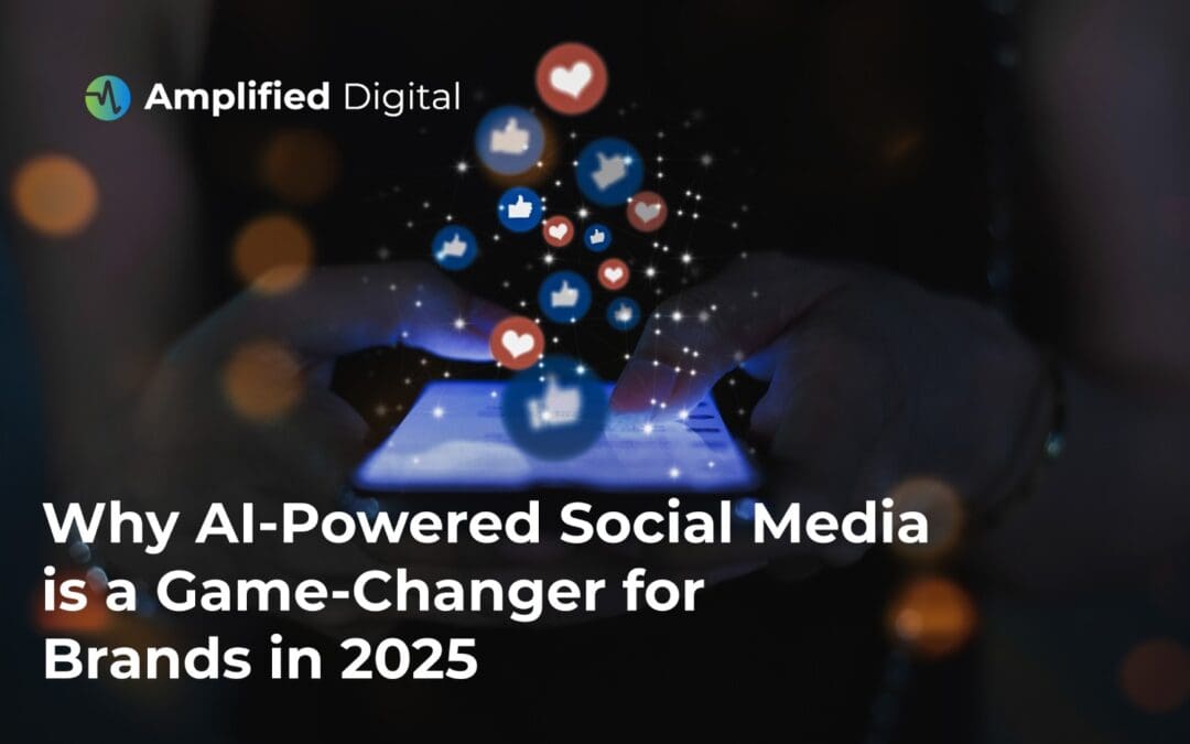 Why AI-Powered Social Media is a Game-Changer for Brands in 2025