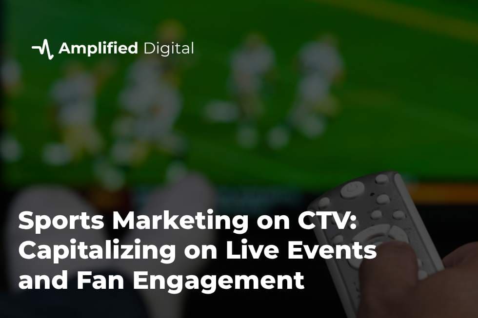 Sports Marketing on CTV: Capitalizing on Live Events and Fan Engagement